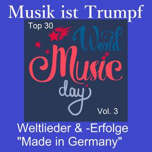 Top 30: Musik ist Trumpf - Weltlieder & -Erfolge "Made in Germany", Vol. 3