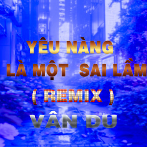 Yêu Nàng Là Một Sai Lầm (QV REMIX)