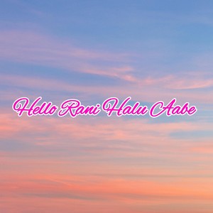 Hello Rani Halu Aabe