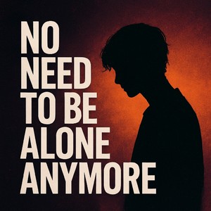 no need to be alone anymore