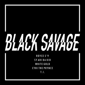 Black Savage(feat. Sy Ari Da Kid, White Gold & CyHi The Prynce)