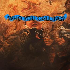 Who you calling? (Explicit)