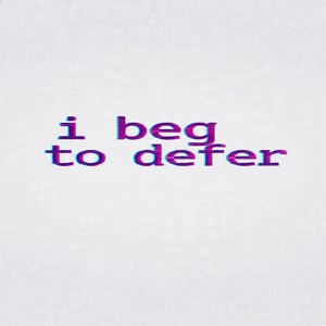 I BEg tO dEfEr
