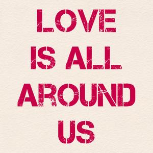 Love Is All Around Us