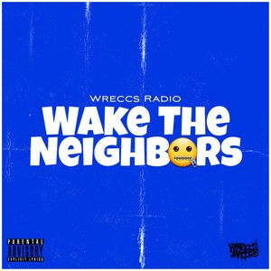 WAKE THE NEIGHBORS (Explicit)