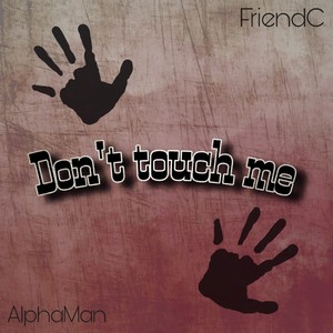 Don`t Touch Me