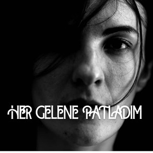 Her Gelene Patladım