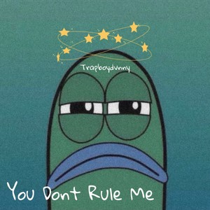 You Dont Rule ME (Explicit)