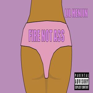 FIRE NOT ASS (Explicit)