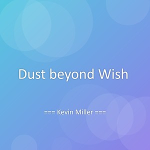 Dust beyond Wish