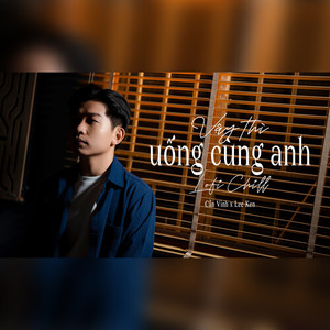 Vậy Thì Uống Cùng Anh (Lofi Chill) (Lofi Chill)