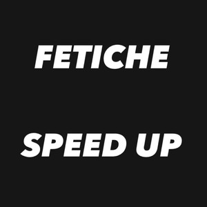 Fetiche (Speed Up) (Explicit)