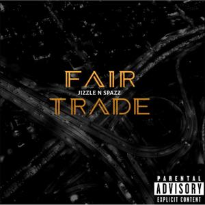 Fair Trade (feat. Jizzle & Spazz) [Explicit]