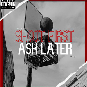 Shoot First Ask Later (Explicit)