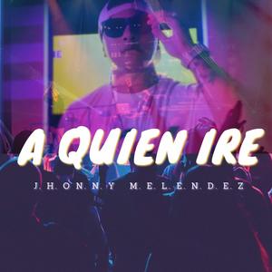 A quien ire