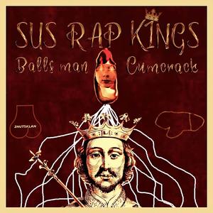 Sus Rap Kings (feat. Lil Cumcrack) [Explicit]