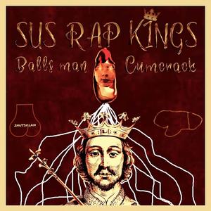 Sus Rap Kings (feat. Lil Cumcrack) (Explicit)