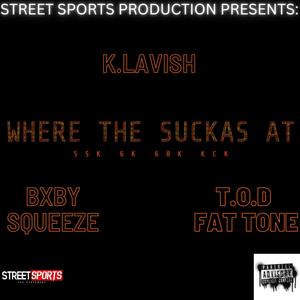 WHERE THE SUCKAS AT (feat. BXBY SQUEEZE & K LAVISH) [Explicit]