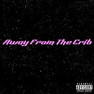 Away From The Crib (Explicit)