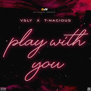 Play with you(feat. T-Nacious) (Explicit)