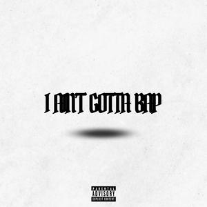 I Ain't Gotta Bap (feat. Wavey NFL) (Explicit)