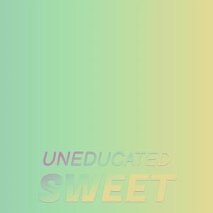 Uneducated Sweet