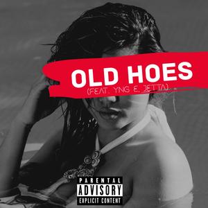 Old Hoes(feat. YNG E & JETTA) (Explicit)