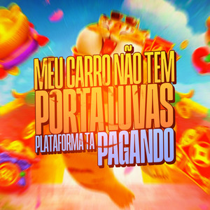 MEU CARRO NÃO TEM PORTA LUVA X PLATAFORMA TA PAGANDO (Explicit)