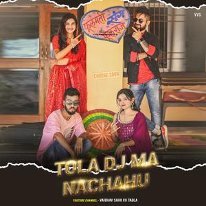 Tola DJ Ma Nachahu (feat. Saurabh Sahu, Chanchal Tiwari, Ved Prakash Sahu, Payal Tandon, Keanu Raj & Varsha Sahu) (CG DJ Mix)