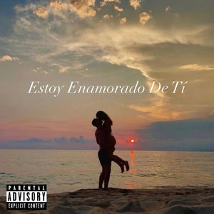 Estoy Enamorado De Tí (Explicit)