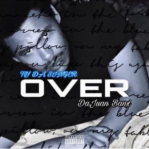 Over (feat. DaJuan Banx) [Explicit]