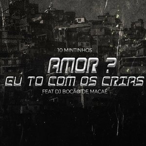 AMOR EU TO COM OS CRIAS (Explicit)