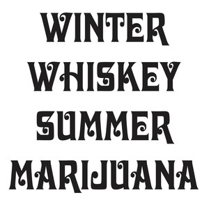 Winter Whiskey & Summer Marijuana