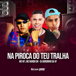 Na Piroca do Teu Tralha (Explicit)