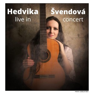 Hedvika Svendova Plays: Bach, Regondi, Giuliani, Legnani,Ponce, Albéniz, Mozart and Else (Live in Concert)