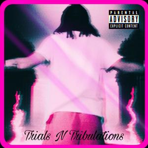 Trials N Tribulations (Explicit)