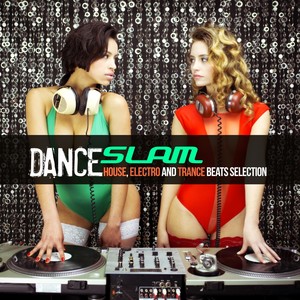 Dance Slam (House, Electro and Trance Beats Selection)
