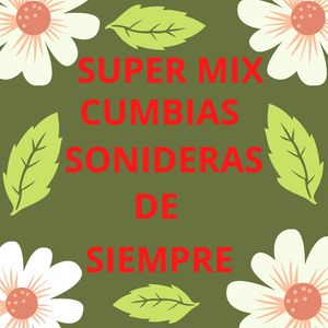 Super Mix Cumbias Sonideras De Siempre