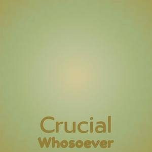 Crucial Whosoever