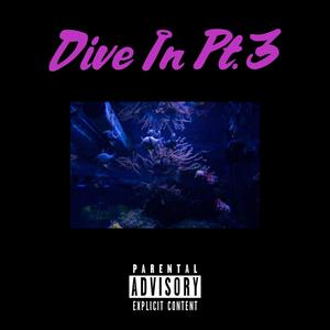 Dive In, Pt. 3 (Explicit)
