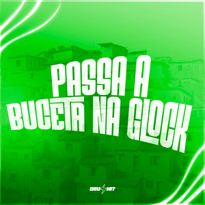 Passa A Buceta Na Glock (Explicit)