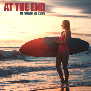 At The End of Summer 2019 - 15 Really Cool Chillout & House Songs
