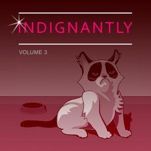 Indignantly, Vol. 3