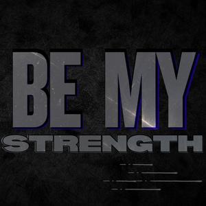 Be My Strength