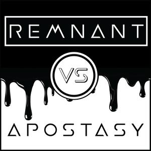 Remnant vs Apostasy