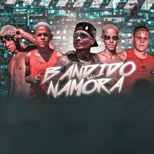 Bandido Não Namora(feat. É o Gordinho & MC Vitinho Avassalador)(Brega Funk) (Explicit)