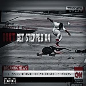 DON'T GET STEPPED ON. (feat. trapfamous) [Explicit]