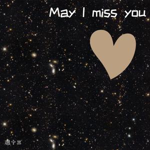 May I miss you