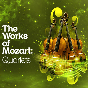 The Works of Mozart: Quartets