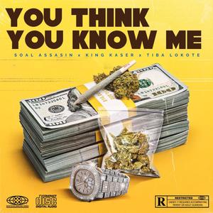 You Think You Know Me (feat. Soel Assasin & Tiba Lokote) (Explicit)